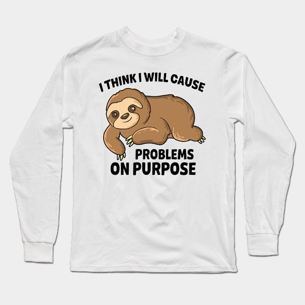 I think I will cause problems on purpose Long Sleeve T-Shirt by dani creative